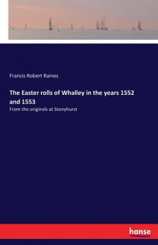 Carte Easter rolls of Whalley in the years 1552 and 1553 Francis Robert Raines