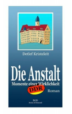 Könyv Die Anstalt Detlef Kristeleit