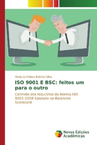 Könyv ISO 9001 E BSC: feitos um para o outro Maria de Fátima Belchior Silva