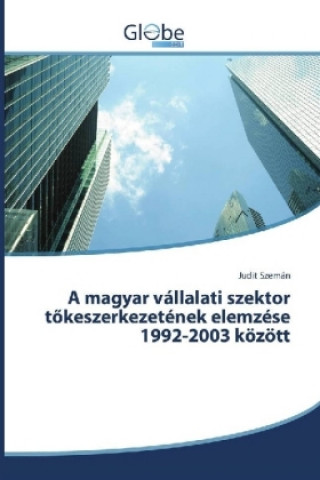 Kniha A magyar vállalati szektor tökeszerkezetének elemzése 1992-2003 között Judit Szemán