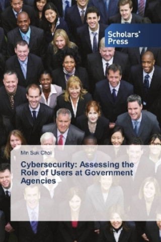 Kniha Cybersecurity: Assessing the Role of Users at Government Agencies Min Suk Choi