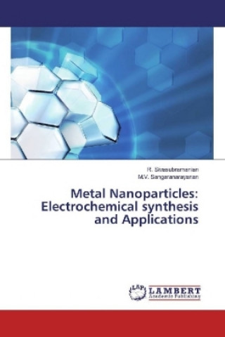 Книга Metal Nanoparticles: Electrochemical synthesis and Applications R. Sivasubramanian