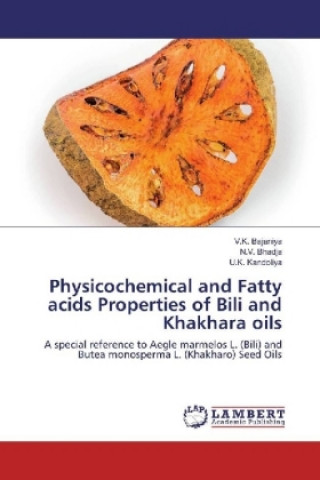 Knjiga Physicochemical and Fatty acids Properties of Bili and Khakhara oils V. K. Bajaniya