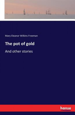 Kniha pot of gold Mary Eleanor Wilkins Freeman