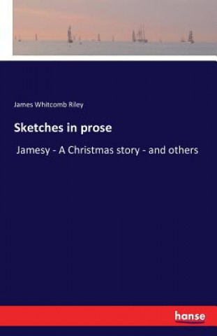 Książka Sketches in prose James Whitcomb Riley