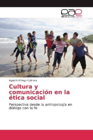 Kniha Cultura y comunicación en la ética social Agustín Ortega Cabrera
