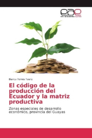 Kniha El código de la producción del Ecuador y la matriz productiva Bianca Torres Tauriz