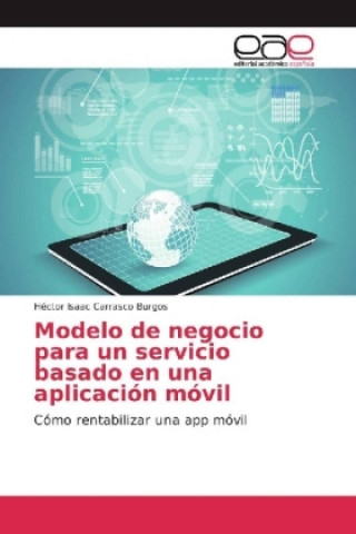 Könyv Modelo de negocio para un servicio basado en una aplicación móvil Héctor Isaac Carrasco Burgos