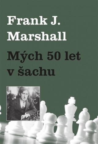 Kniha Mých 50 let v šachu Frank J. Marshall