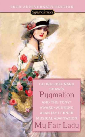 Kniha Pygmalion and My Fair Lady (50th Anniversary Edition) Bernard Shaw