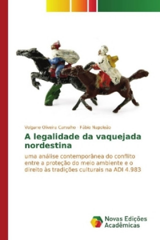 Книга A legalidade da vaquejada nordestina Volgane Oliveira Carvalho