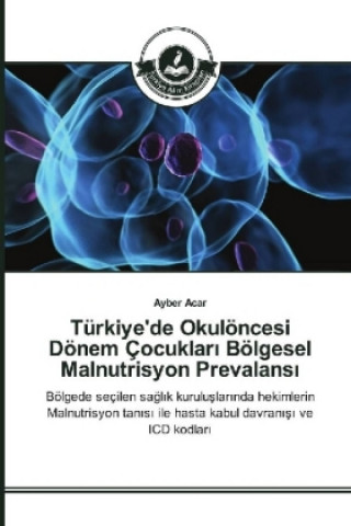 Kniha Türkiye'de Okulöncesi Dönem Çocuklar Bölgesel Malnutrisyon Prevalans Ayber Acar