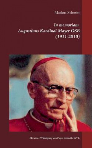 Knjiga In memoriam Augustinus Kardinal Mayer OSB (1911-2010) Markus Schmitt