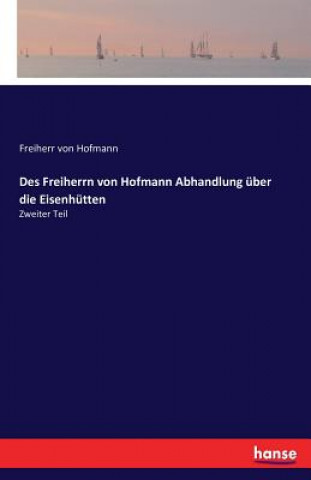 Libro Des Freiherrn von Hofmann Abhandlung uber die Eisenhutten Freiherr Von Hofmann