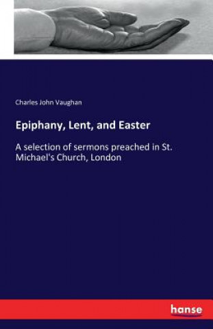 Kniha Epiphany, Lent, and Easter Charles John Vaughan