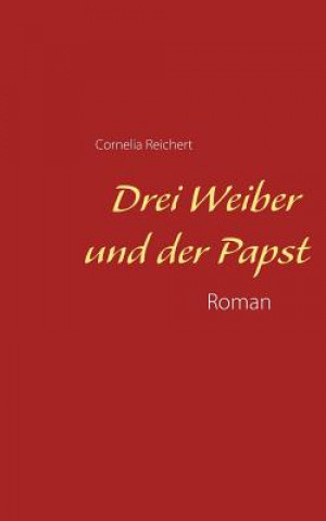 Kniha Drei Weiber und der Papst Cornelia Reichert