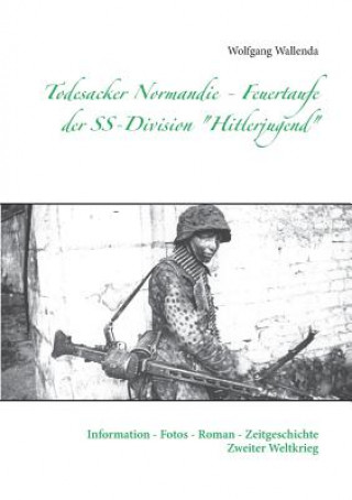 Carte Todesacker Normandie - Feuertaufe der SS-Division Hitlerjugend Wolfgang Wallenda