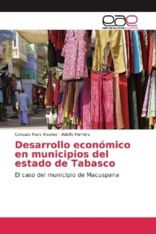 Kniha Desarrollo económico en municipios del estado de Tabasco Gonzalo Haro Álvarez