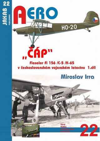 Könyv ČÁP Fieseler Fi 156 /C-5 /K-65 v československém vojenském letectvu - 1.díl Miroslav Irra