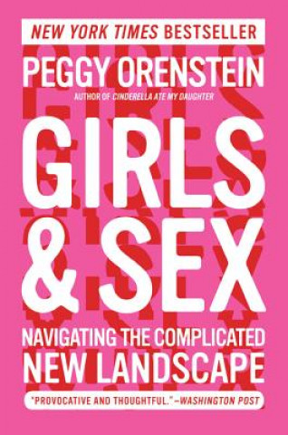 Könyv Girls & Sex: Navigating the Complicated New Landscape Peggy Orenstein