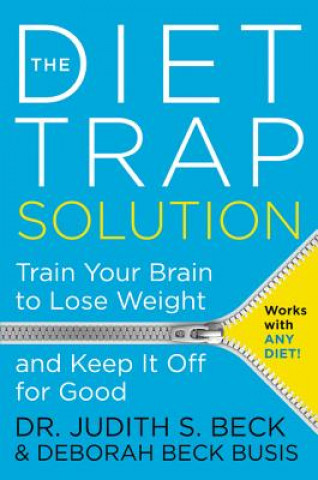 Kniha The Diet Trap Solution: Train Your Brain to Lose Weight and Keep It Off for Good Judith S. Beck