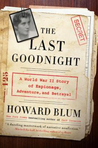Knjiga The Last Goodnight: A World War II Story of Espionage, Adventure, and Betrayal Howard Blum