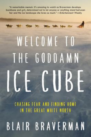 Kniha Welcome to the Goddamn Ice Cube: Chasing Fear and Finding Home in the Great White North Blair Braverman