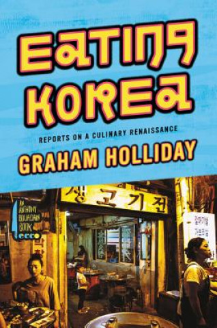 Kniha Eating Korea: Reports on a Culinary Renaissance Graham Holliday