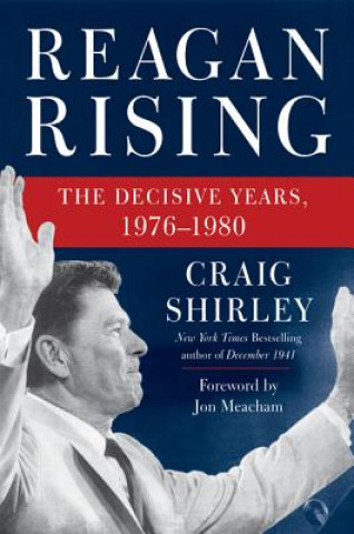 Carte Reagan Rising: The Decisive Years, 1976-1980 Craig Shirley