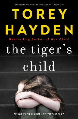 Carte The Tiger's Child: What Ever Happened to Sheila? Torey Hayden