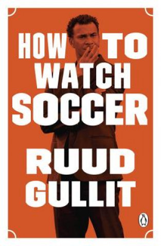 Libro How to Watch Soccer Ruud Gullit