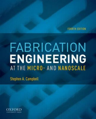 Kniha Fabrication Engineering at the Micro- and Nanoscale Stephen A. Campbell