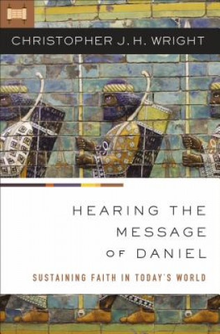 Carte Hearing the Message of Daniel Christopher J. H. Wright