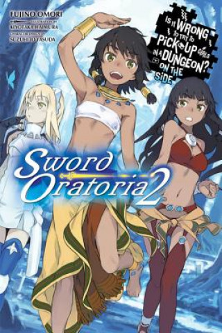 Könyv Is It Wrong to Try to Pick Up Girls in a Dungeon? On the Side: Sword Oratoria, Vol. 2 (light novel) Fujino Omori