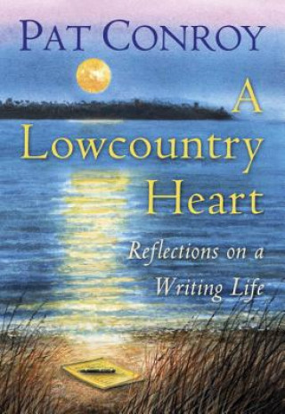 Knjiga Lowcountry Heart Pat Conroy