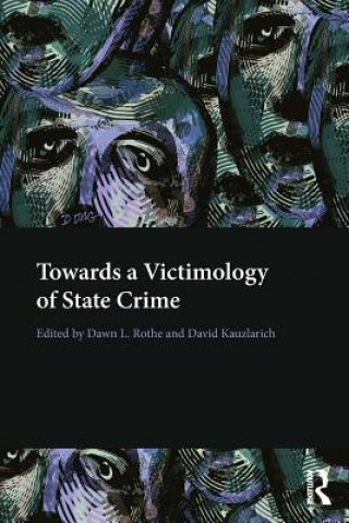 Kniha Towards a Victimology of State Crime Dawn L. Rothe