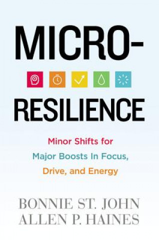 Книга Micro-Resilience: Minor Shifts for Major Boosts in Focus, Drive, and Energy Bonnie St John