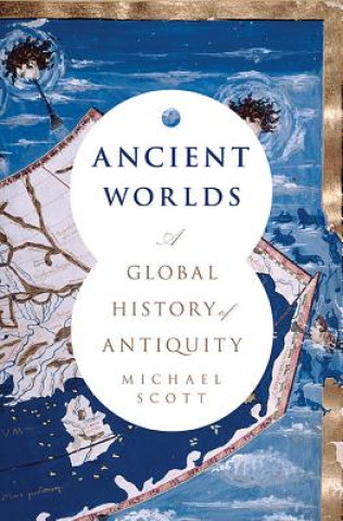 Carte Ancient Worlds: A Global History of Antiquity Michael Scott