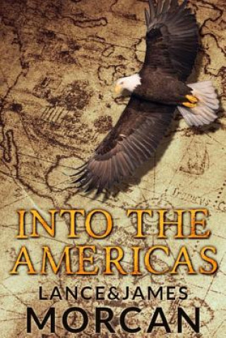 Kniha Into the Americas (a Novel Based on a True Story) Lance Morcan