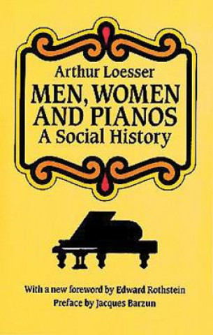 Knjiga Men, Women and Pianos: A Social History Arthur Loesser