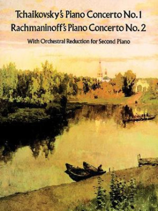 Książka Tchaikovsky's Piano Concerto No. 1 & Rachmaninoff's Piano Concerto No. 2: With Orchestral Reduction for Second Piano Peter Ilyitch Tchaikovsky