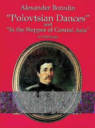 Kniha "Polovtsian Dances" and "In the Steppes of Central Asia" in Full Score Alexander Borodin
