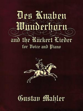 Könyv Des Knaben Wunderhorn and the Ruckert Lieder for Voice and Piano Gustav Mahler