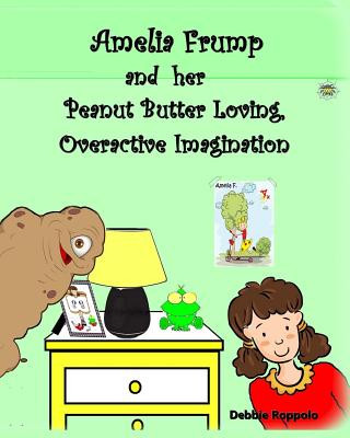 Knjiga Amelia Frump & Her Peanut Butter Loving, Overactive Imagination Debbie Roppolo