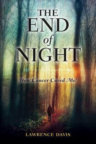 Kniha The End of Night: How Cancer Cured Me! Lawrence Crowder Davis