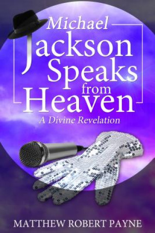Книга Michael Jackson Speaks from Heaven Matthew Robert Payne