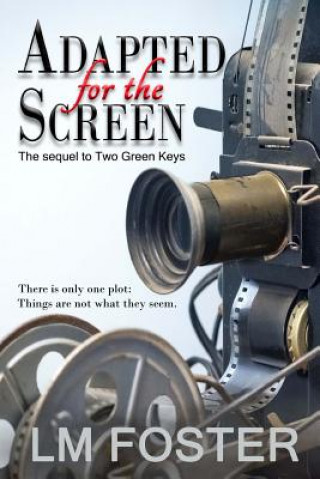 Könyv Adapted for the Screen: The Sequel to Two Green Keys LM Foster