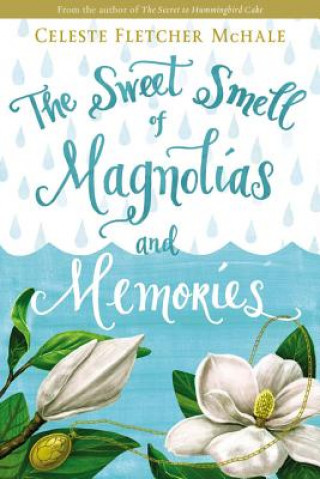Könyv Sweet Smell of Magnolias and Memories Celeste Fletcher McHale