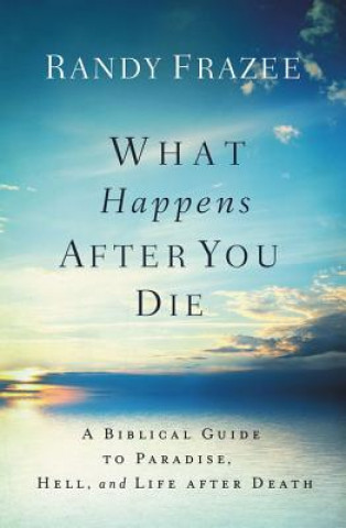 Книга What Happens After You Die Randy Frazee