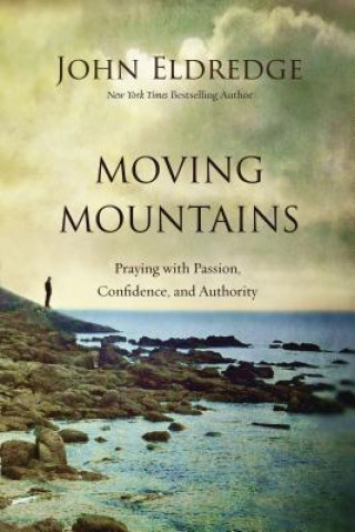 Könyv Moving Mountains John Eldredge